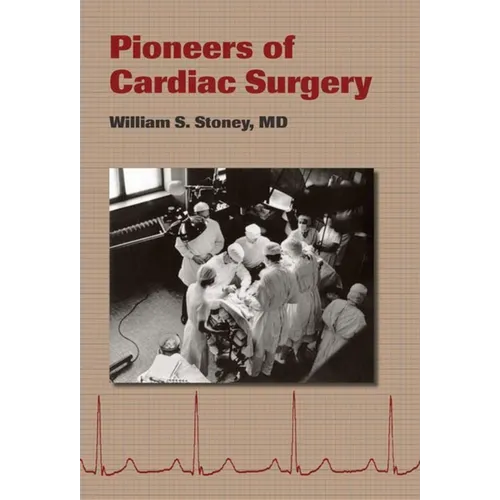 Pioneers of Cardiac Surgery - Hardcover