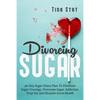 Divorcing Sugar: 40 Day Sugar Detox Plan To Eliminate Sugar Cravings, Overcome Sugar Addiction, Drop Fat And Reclaim Great Health - Paperback
