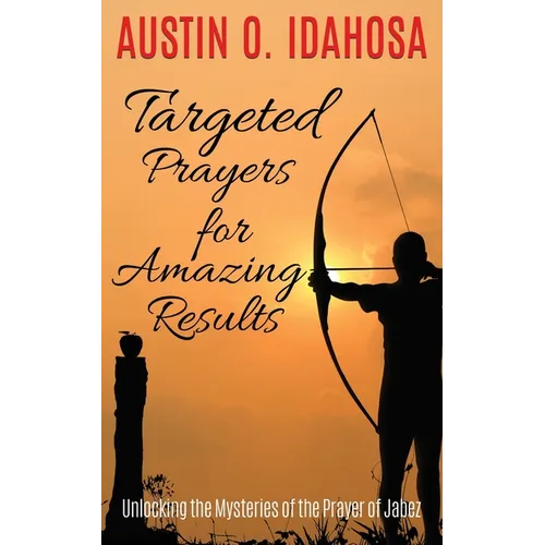 TARGETED PRAYERS for AMAZING RESULTS Unlocking the Mysteries of the Prayer of Jabez - Paperback