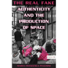 The Real Fake: Authenticity and the Production of Space - Paperback