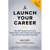 Launch Your Career: How Any Student Can Create Relationships with Professionals and Land the Jobs and Internships They Want - Paperback