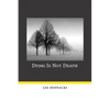 Dying Is Not Death - Hardcover