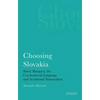 Choosing Slovakia: Slavic Hungary, the Czechoslovak Language and Accidental Nationalism - Paperback