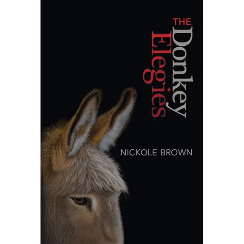 The Donkey Elegies: An Essay in Poems - Paperback