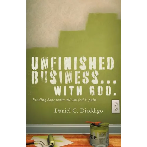 Unfinished Business... with God: Finding Hope When All You See Is Pain - Paperback