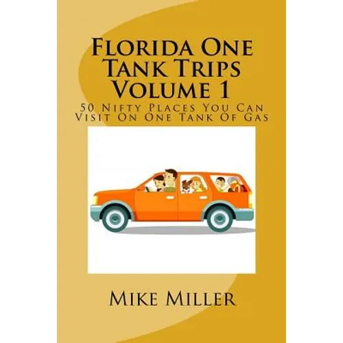 Florida One Tank Trips Volume 1: 50 Nifty Places You Can Visit On One Tank Of Gas - Paperback