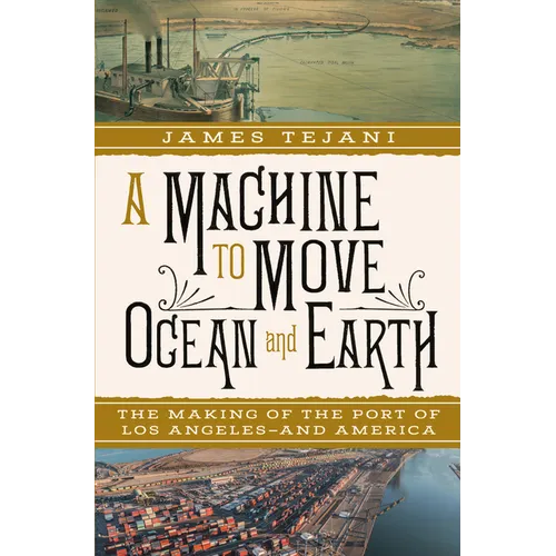 A Machine to Move Ocean and Earth: The Making of the Port of Los Angeles and America - Hardcover
