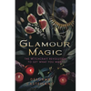 Glamour Magic: The Witchcraft Revolution to Get What You Want - Paperback