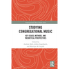 Studying Congregational Music: Key Issues, Methods, and Theoretical Perspectives - Paperback