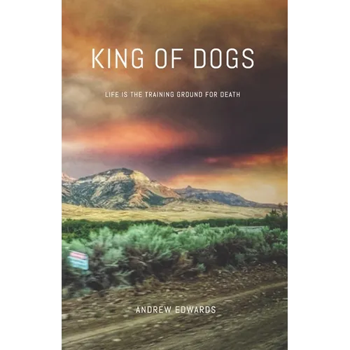 King of Dogs: Life is the training ground for death. - Paperback