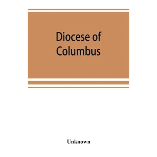 Diocese of Columbus: the history of fifty years, 1868-1918 - Paperback