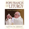 Pope Francis and the Liturgy: The Call to Holiness and Mission - Paperback