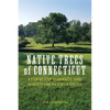 Native Trees of Connecticut: A Step-By-Step Illustrated Guide to Identifying the State's Species - Paperback