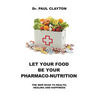 Let Your Food Be Your Pharmaco-Nutrition: The New Road to Health, Healing and Happiness. - Paperback