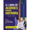 El Libro De Acordes Para Guitarra: Acordes Para Guitarra Acústica Para Principiantes y Improvisadores - Paperback