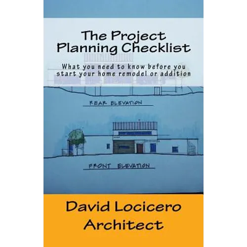 The Project Planning Checklist: What you need to know before you start your home remodel or addition - Paperback