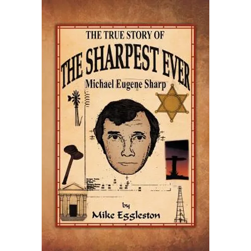 The True Story of the Sharpest Ever-: Michael Eugene Sharp - Paperback