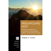 Presupposing God: Theological Epistemology in Immanuel Kant's Transcendental Idealism and Karl Barth's Theology - Paperback