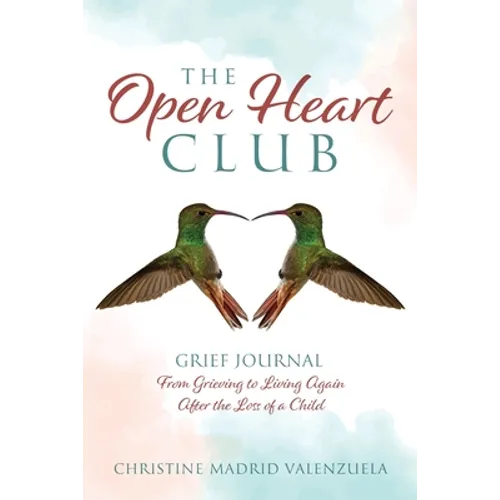 The Open Heart Club: Grief Journal From Grieving to Living Again After the Loss of a Child - Paperback