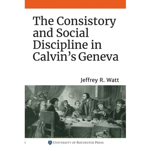 The Consistory and Social Discipline in Calvin's Geneva - Paperback