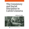 The Consistory and Social Discipline in Calvin's Geneva - Paperback