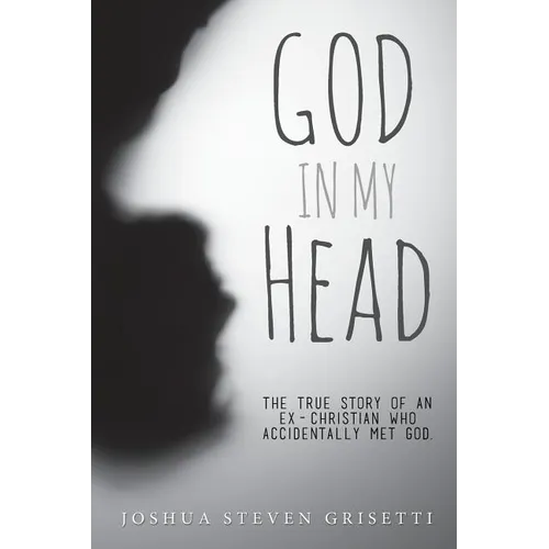 God In My Head: The true story of an ex-Christian who accidentally met God. - Paperback