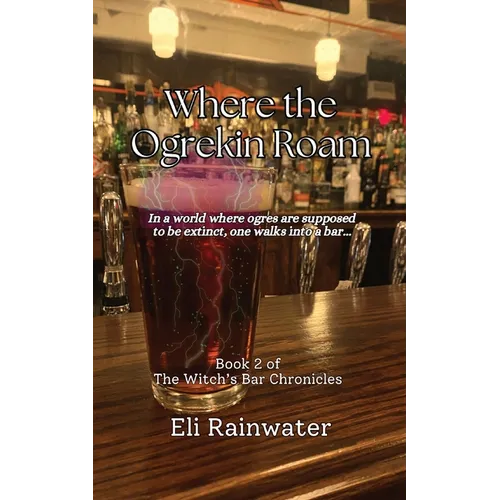 Where the Ogrekin Roam: In a world where ogres are supposed to be extinct, one walks into a bar... - Paperback
