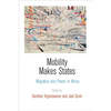 Mobility Makes States: Migration and Power in Africa - Hardcover
