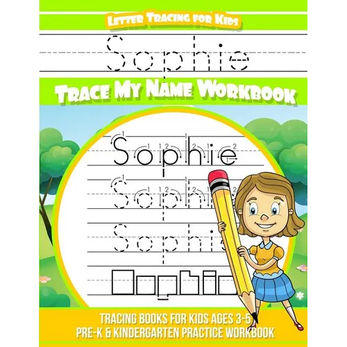 Sophie Letter Tracing for Kids Trace my Name Workbook: Tracing Books for Kids ages 3 - 5 Pre-K & Kindergarten Practice Workbook - Paperback
