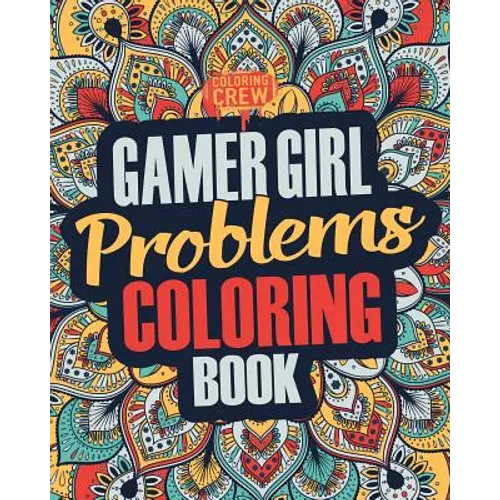 Gamer Girl Coloring Book: A Snarky, Irreverent & Funny Gaming Coloring Book Gift Idea for Female Gamers and Video Game Lovers - Paperback