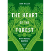 The Heart of the Forest: Why Woods Matter - Hardcover