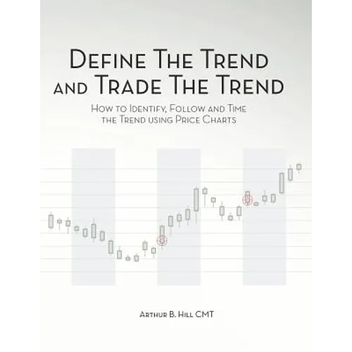 Define the Trend and Trade the Trend: How to Identify, Follow and Time the Trend using Price Charts - Paperback