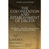The Colonization and Establishment of Liberia: The History of the West African Nation Before the Liberian Civil Wars - Paperback
