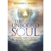 The Unbound Soul: A Visionary Guide to Spiritual Transformation and Enlightenment - Hardcover