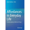 Affordances in Everyday Life: A Multidisciplinary Collection of Essays - Hardcover