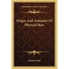 Origin And Antiquity Of Physical Man - Paperback