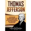 Thomas Jefferson: A Captivating Guide to an American Founding Father Who Was the Principal Author of the Declaration of Independence and - Paperback