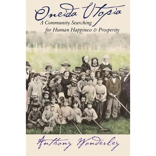 Oneida Utopia: A Community Searching for Human Happiness and Prosperity - Hardcover