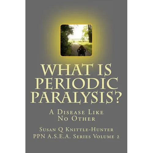 What Is Periodic Paralysis?: A Disease Like No Other - Paperback