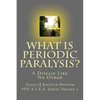What Is Periodic Paralysis?: A Disease Like No Other - Paperback