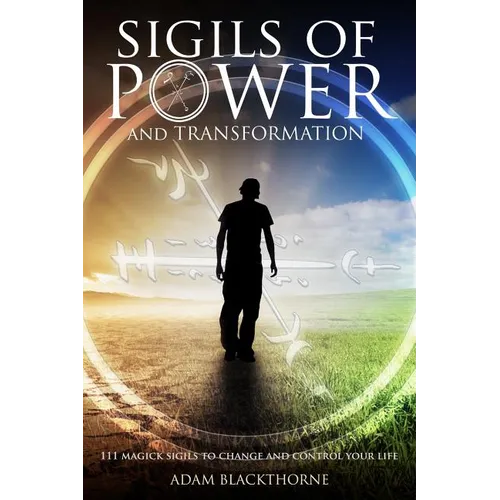 Sigils of Power and Transformation: 111 Magick Sigils to Change and Control Your Life - Paperback