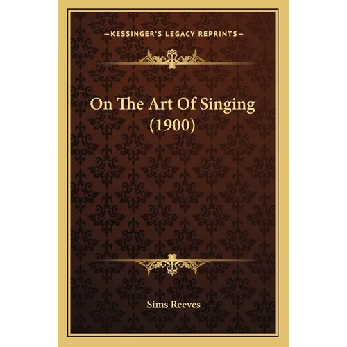 On The Art Of Singing (1900) - Paperback