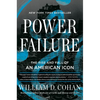 Power Failure: The Rise and Fall of an American Icon - Hardcover