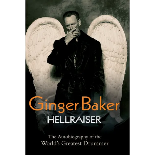 Ginger Baker: Hellraiser: The Autobiography of the World's Greatest Drummer - Paperback