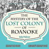 The Mystery of the Lost Colony of Roanoke - History 5th Grade Children's History Books - Paperback