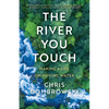 The River You Touch: Making a Life on Moving Water - Hardcover