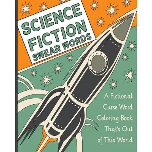 Science Fiction Swear Words: A Fictional Curse Word Coloring Book That's Out of This World - Paperback