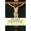 The Large Catechism by Dr. Martin Luther - Paperback