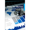 Data for Nurses: Understanding and Using Data to Optimize Care Delivery in Hospitals and Health Systems - Paperback