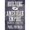 Building an American Empire: The Era of Territorial and Political Expansion - Paperback